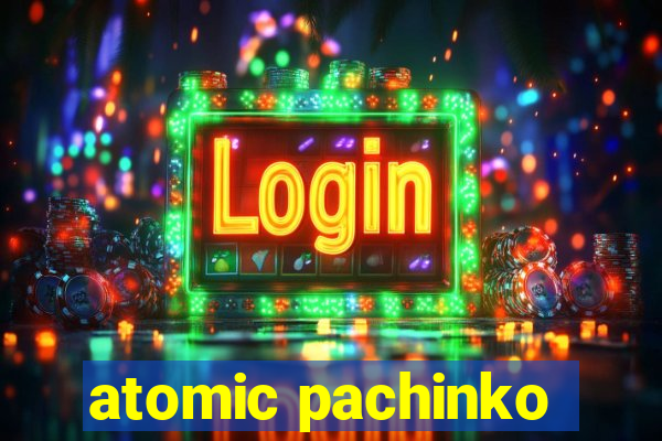 atomic pachinko